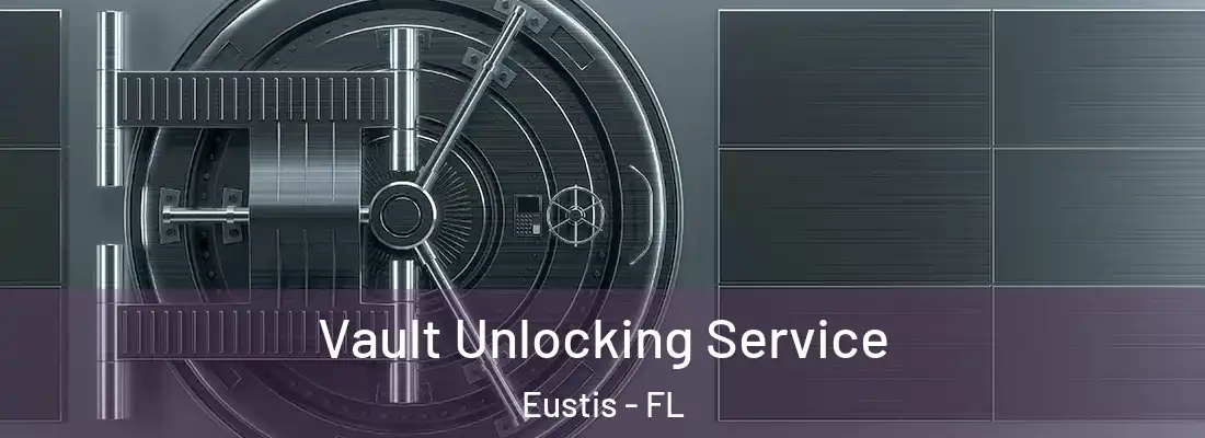  Vault Unlocking Service Eustis - FL